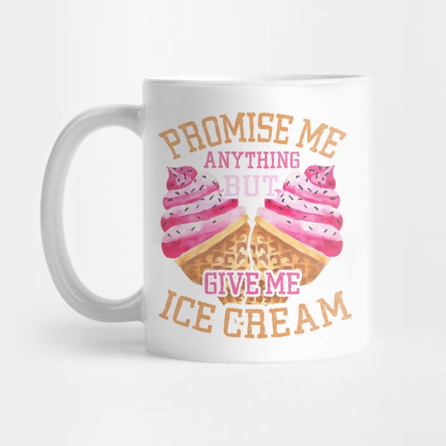 Promise Me Anything but Give Me Ice Cream | Dessert Lovers by DancingDolphinCrafts